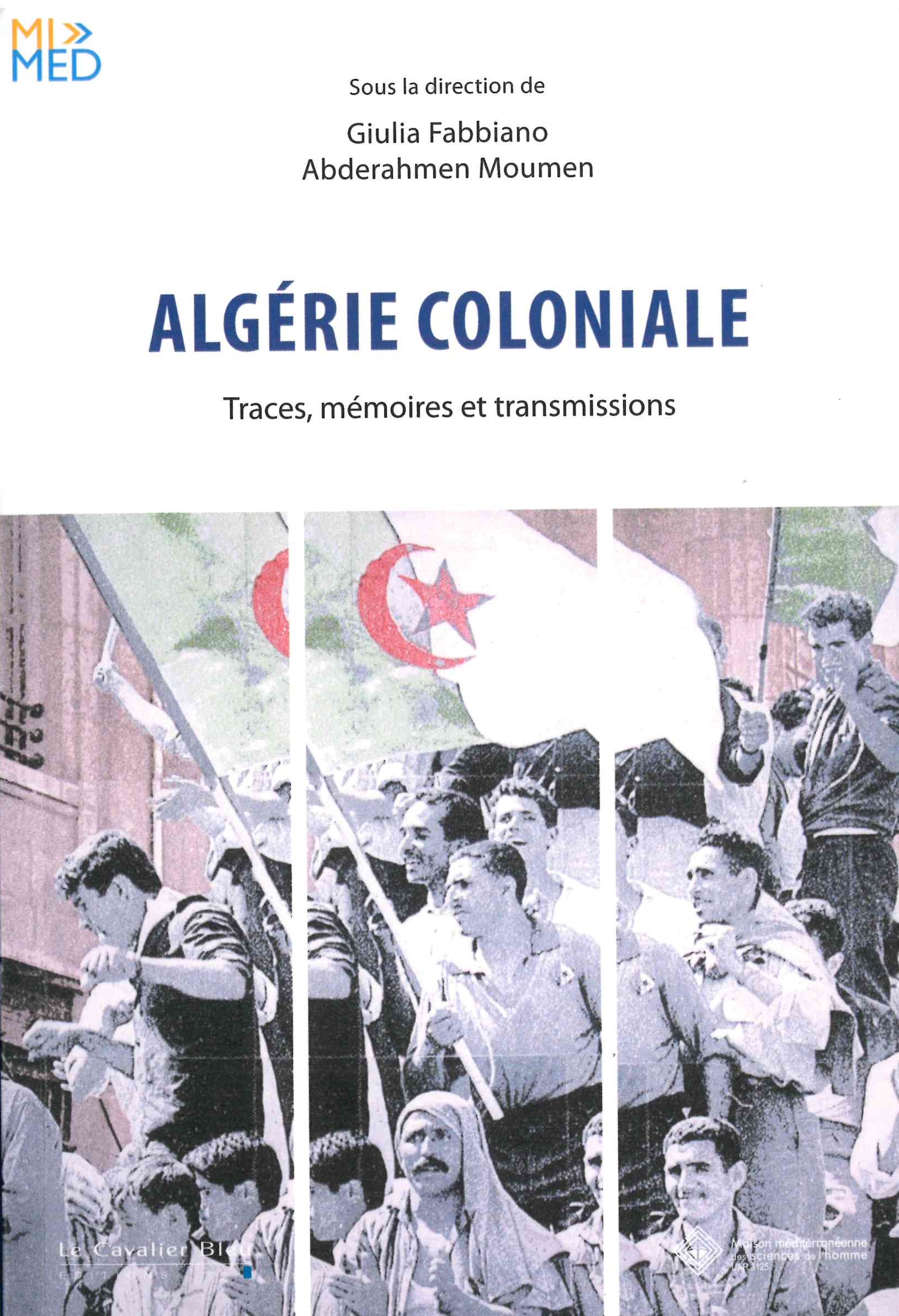 Fabbiano (Giulia), Moumen (Abderahmen) Dir., Algérie coloniale : traces, mémoires et transmissions